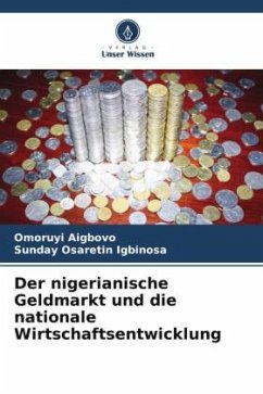 Der nigerianische Geldmarkt und die nationale Wirtschaftsentwicklung - Aigbovo, Omoruyi;Igbinosa, Sunday Osaretin