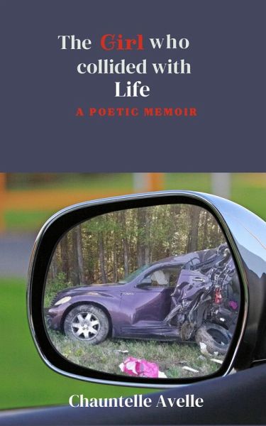 The Girl Who Collided with Life: a Poetic Memoir (eBook, ePUB) The Girl Who Collided with Life: a Poetic Memoir (eBook, ePUB)