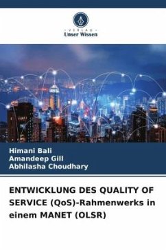 ENTWICKLUNG DES QUALITY OF SERVICE (QoS)-Rahmenwerks in einem MANET (OLSR) - Bali, Himani;Gill, Amandeep;Choudhary, Abhilasha