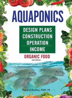 Aquaponics Design Plans, Construction, Operation, and Income - Dudley, David H