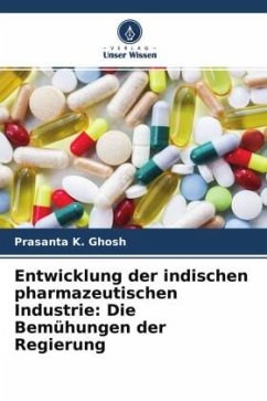 Entwicklung der indischen pharmazeutischen Industrie: Die Bemühungen der Regierung - Ghosh, Prasanta K.