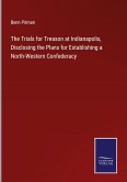 The Trials for Treason at Indianapolis, Disclosing the Plans for Establishing a North-Western Confederacy