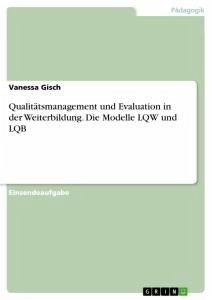 Qualitätsmanagement und Evaluation in der Weiterbildung. Die Modelle LQW und LQB - Gisch, Vanessa