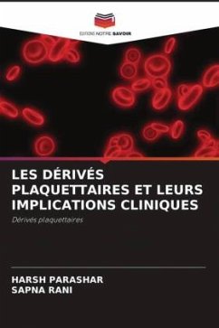 LES DÉRIVÉS PLAQUETTAIRES ET LEURS IMPLICATIONS CLINIQUES - Parashar, Harsh;Rani, Sapna