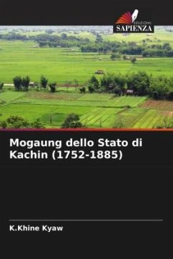 Mogaung dello Stato di Kachin (1752-1885) - Kyaw, K.Khine