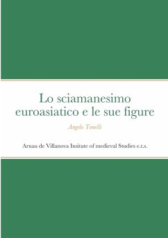 Lo sciamanesimo euroasiatico e le sue figure - Tonelli, Angelo