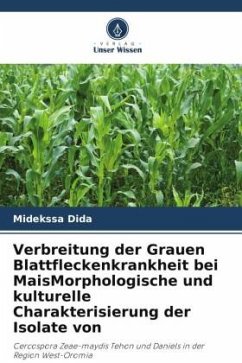 Verbreitung der Grauen Blattfleckenkrankheit bei MaisMorphologische und kulturelle Charakterisierung der Isolate von - Dida, Midekssa