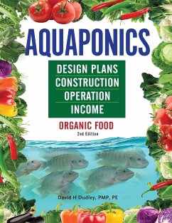 Aquaponics Design Plans, Construction, Operation, and Income - Dudley, David H