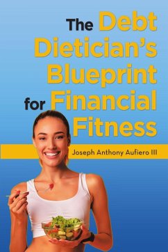 The Debt Dietician's Blueprint for Financial Fitness - Aufiero III, Joseph Anthony