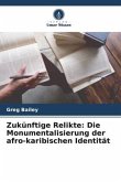 Zukünftige Relikte: Die Monumentalisierung der afro-karibischen Identität