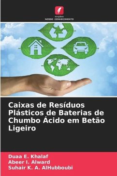 Caixas de Resíduos Plásticos de Baterias de Chumbo Ácido em Betão Ligeiro - E. Khalaf, Duaa;Alward, Abeer I.;AlHubboubi, Suhair K. A.