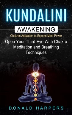 Kundalini Awakening: Chakra Activation To Expand Mind Power (Open Your Third Eye With Chakra Meditation And Breathing Techniques) - Harpers, Donald