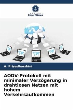 AODV-Protokoll mit minimaler Verzögerung in drahtlosen Netzen mit hohem Verkehrsaufkommen - Priyadharshini, A.