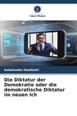 Die Diktatur der Demokratie oder die demokratische Diktatur im neuen Ich