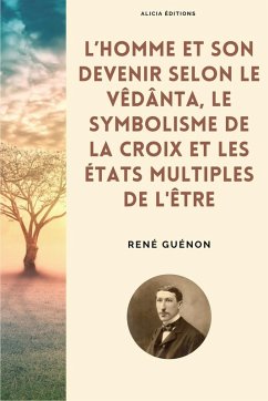 L'homme et son devenir selon le Vêdânta, Le symbolisme de la Croix et Les états multiples de l'être - Guénon, René