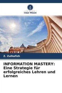 INFORMATION MASTERY: Eine Strategie für erfolgreiches Lehren und Lernen - Zulhafizh, Z.