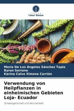 Verwendung von Heilpflanzen in einheimischen Gebieten Loja- Ecuador - Sánchez Tapia, María de los Ángeles;Serrano, Byron;Ximena Carrión, Karina Calva