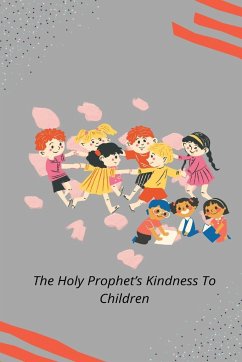 THE HOLY PROPHET'S KINDNESS TO CHILDREN - Chaudhry, Rashid Ahmad