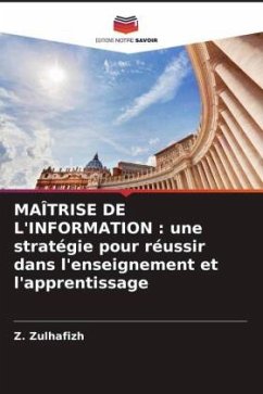 MAÎTRISE DE L'INFORMATION : une stratégie pour réussir dans l'enseignement et l'apprentissage - Zulhafizh, Z.