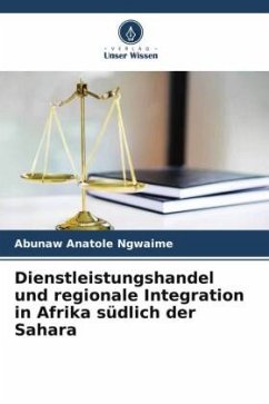 Dienstleistungshandel und regionale Integration in Afrika südlich der Sahara - Anatole Ngwaime, Abunaw