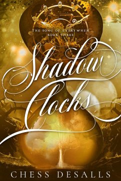 Shadow Clocks (The Song of Everywhen, #3) (eBook, ePUB) - Desalls, Chess