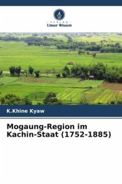 Mogaung-Region im Kachin-Staat (1752-1885) - Kyaw, K.Khine