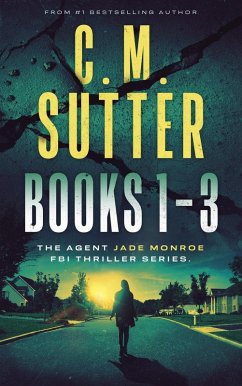 Agent Jade Monroe FBI Thriller Series Books 1-3: An FBI Thriller Box Set (eBook, ePUB) - Sutter, C. M.