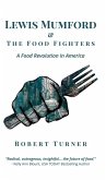 Lewis Mumford and The Food Fighters (eBook, ePUB) Lewis Mumford and The Food Fighters (eBook, ePUB)