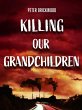 Killing Our Grandchildren (eBook, ePUB) - Bild 1