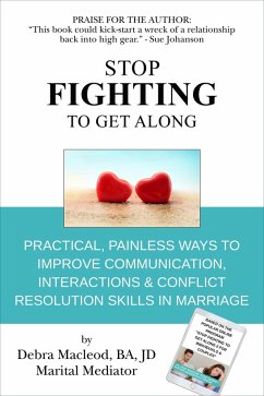 Cover Stop Fighting to Get Along: Practical, Painless Ways to Improve Communication, Interactions & Conflict Resolution Skills in Marriage (eBook, ePUB)