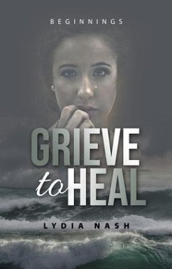 Grieve to Heal (eBook, ePUB) - Nash, Lydia