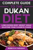 Complete Guide to the Dukan Diet: Lose Excess Body Weight While Enjoying Your Favorite Foods (eBook, ePUB)