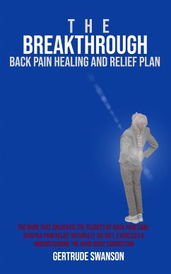 The Breakthrough Back Pain Healing and Relief Plan (eBook, ePUB) - Swanson, Gertrude