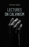 Lectures on Calvinism (eBook, ePUB) Lectures on Calvinism (eBook, ePUB)