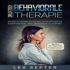 Dialektisch Behaviorale Therapie: Wichtige Grundlagen und Übungen um mit DBT Skills ihre Emotionsregulation sowie Stresstoleranz zu verbessern (Psychologie, Band 2) (MP3-Download) - Septer, Lea