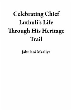 Cover Celebrating Chief Luthuli's Life Through His Heritage Trail (eBook, ePUB)