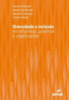 Diversidade e inclusão em empresas, governos e organizações (eBook, ePUB) - Vojvodic, Adriana; Del Monde, Isabela; Camargo, Manuela; Yaredy, Thayná