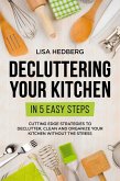 Decluttering Your Kitchen in 5 Easy Steps: Cutting Edge Strategies to Declutter, Clean and Organize Your Kitchen Without the Stress (eBook, ePUB)