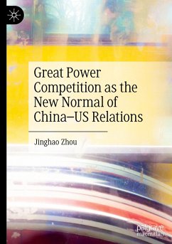 Great Power Competition as the New Normal of China¿US Relations - Zhou, Jinghao