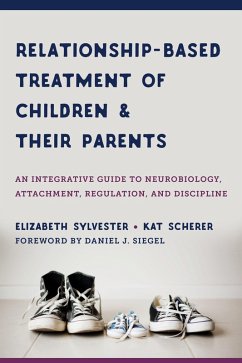 Relationship-Based Treatment of Children and Their Parents: An Integrative Guide to Neurobiology, Attachment, Regulation, and Discipline (Norton Series on Interpersonal Neurobiology) (eBook, ePUB) - Sylvester, Elizabeth; Scherer, Kat