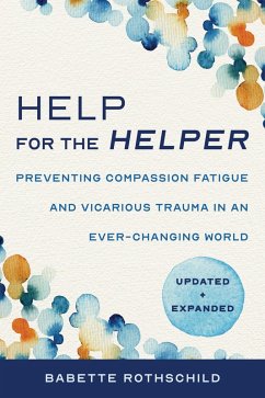 Help for the Helper: Preventing Compassion Fatigue and Vicarious Trauma in an Ever-Changing World: Updated + Expanded (Second) (eBook, ePUB) - Rothschild, Babette