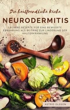 Cover La cocina respetuoso con la piel - Neurodermatitis: Deliciosas Recetas para una dieta consciente que ayude a aliviar la enfermedad de la piel (eBook, ePUB)