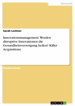 Innovationsmanagement. Werden disruptive Innovationen die Gesundheitsversorgung heilen? Killer Acquisitions (eBook, PDF) - Lechner, Sarah