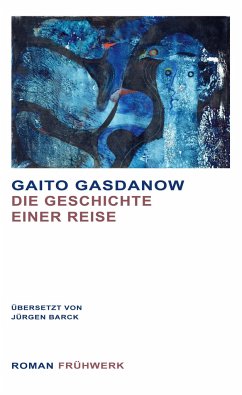 Die Geschichte einer Reise - Gaito, Gasdanow;Jürgen, Barck