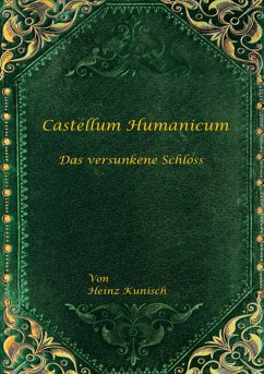 Castellum Humanicum - Das versunkene Schloss - Kunisch, Heinz