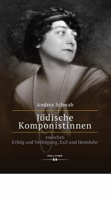 Jüdische Komponistinnen zwischen Erfolg und Verfolgung, Exil und Heimkehr (eBook, PDF) - Schwab, Andrea