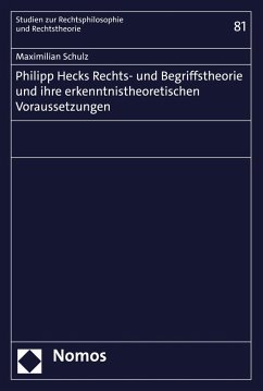 Philipp Hecks Rechts- und Begriffstheorie und ihre erkenntnistheoretischen Voraussetzungen (eBook, PDF) - Schulz, Maximilian