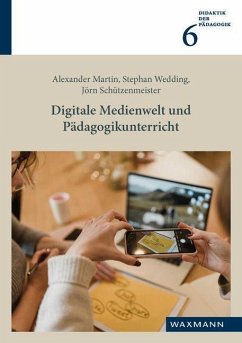 Digitale Medienwelt und Pädagogikunterricht - Martin, Alexander;Wedding, Stephan;Schützenmeister, Jörn