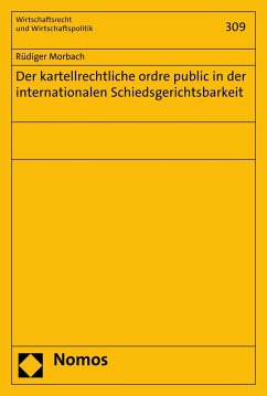 Der kartellrechtliche ordre public in der internationalen Schiedsgerichtsbarkeit (eBook, PDF) - Morbach, Rüdiger