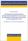 Die Überprüfung drittstaatlicher Unternehmensakquisitionen zum Schutz der öffentlichen Ordnung und Sicherheit in der Europäischen Union (eBook, PDF)